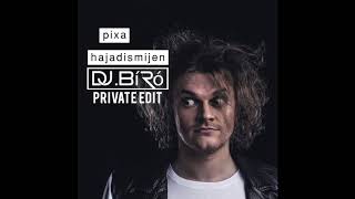 Pixa - hajadismijen (Dj Bíró Private Edit'2017)