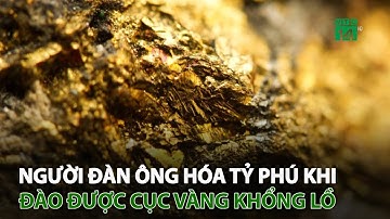 Người đàn ông thành tỷ phú khi đào được cục vàng khổng lồ | VTC14