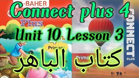 Connect plus 4 unit 10 lesson 3 _ كونكت بلس 4 الوحده 10 الدرس 3