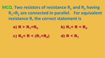 Two resistors of resistance R1 and R2 having R1 is greater than R2 are connected in parallel