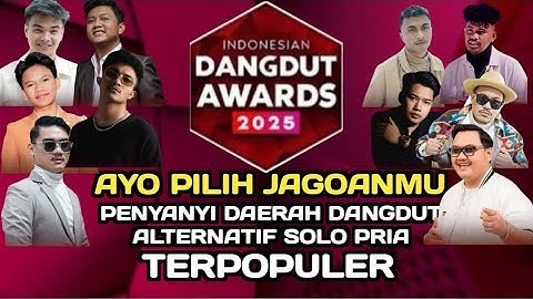 AYO DUKUNG DAN VOTE IDOLA KAMU / KATEGORI " PENYANYI DAERAH/DANGDUT ALTERNATIF SOLO PRIA TERPOPULER 