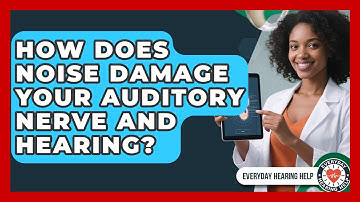 How Does Noise Damage Your Auditory Nerve And Hearing? - Everyday Hearing Help