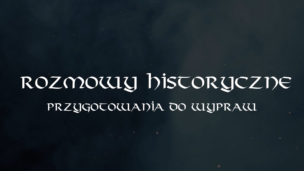 Rozmowy Historyczne 1: Odcinek 3 - Przygotowania do wyprawy!