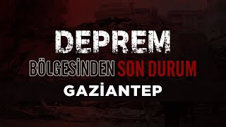 Gaziantep | 4. Gün | Deprem Bölgesinden Son Durum