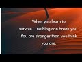 When You Learn To Survive Nothing Can Break You You Are Stronger Than You Think You Are When You Learn To Survive Nothing Can Break You You Are Stronger Than You Think You Are
