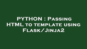 PYTHON : Passing HTML to template using Flask/Jinja2