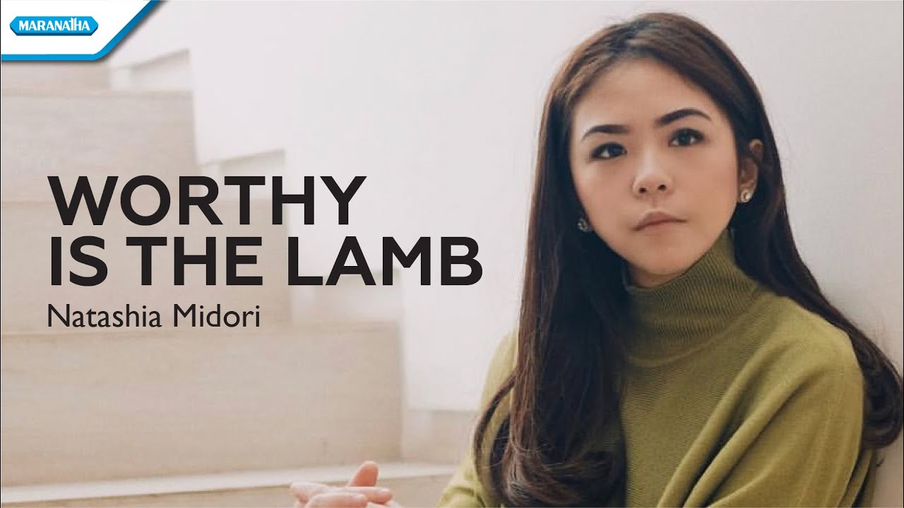 Worthy Is The Lamb - Natashia Midori (with lyrics)