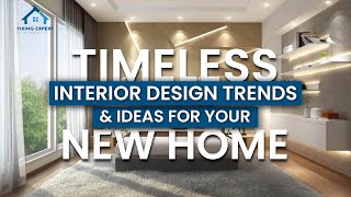 Top 10 Timeless Interior Design Trends \& Ideas for Your New Home!
