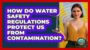 How Do Water Safety Regulations Protect Us From Contamination? - Your Utilities Hub