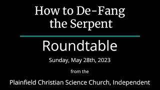 How to De Fang the Serpent — Sunday, May 28th, 2023 Roundtable