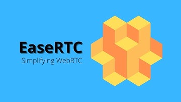 EaseRTC | Simplifying WebRTC