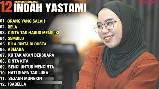 INDAH YASTAMI FULL ALBUM - ORANG YANG SALAH - RELA || COVER AKUSTIK TERBAIK 2024