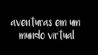 [abertura] Nova série - Aventuras em um mundo virtual - série em collab com a naly Studio