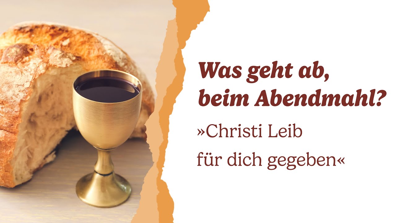 Was geht ab beim Abendmahl? - Christi Leib für dich gebrochen