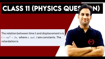 The relation between time t and displacement x is t = αx² + βx, where α and β are constants. The