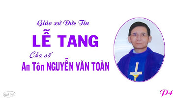 Lễ tang Cha cố Antôn Nguyễn Văn Toàn (P4)