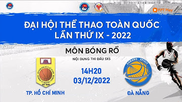 🔴 TRỰC TIẾP: BÓNG RỔ ĐẠI HỘI TDTT TOÀN QUỐC LẦN THỨ IX NĂM 2022 | NAM TP. HỒ CHÍ MINH - NAM ĐÀ NẴNG