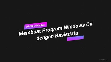 MEMBUAT PROGRAM WINDOWS DENGAN BAHASA PEMROGRAMAN C# DAN BASIS DATA || PART IV