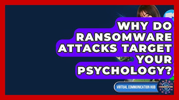 Why Do Ransomware Attacks Target Your Psychology? - Virtual Communication Hub