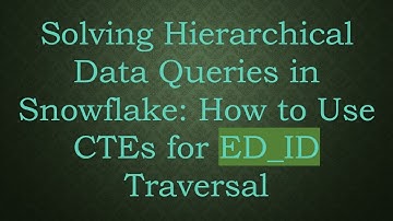 Solving Hierarchical Data Queries in Snowflake: How to Use CTEs for ED_ID Traversal