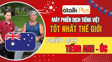 MÁY PHIÊN DỊCH TIẾNG ANH ATALK PLUS+ GIAO TIẾP VỚI DU KHÁCH NGƯỜI ÚC | TIỆN LỢI NHANH CHÓNG
