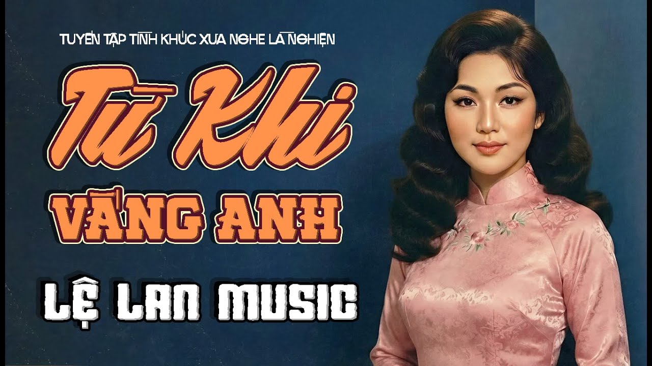 LK Nhạc Trữ Tình TỪ KHI VẮNG ANH MỚI NHẤT 2026 - trình bày: LỆ LAN | Giọng nữ HOT TIKTOK Triệu View