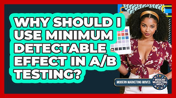 Why Should I Use Minimum Detectable Effect In A/B Testing? - Modern Marketing Moves