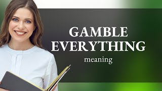 Understanding "Gamble Everything": A Deep Dive into English Phrases