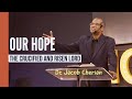 Our Hope - The Crucified and Risen Lord | John 20 | Jacob Cherian | SABC | City Harvest AG Church