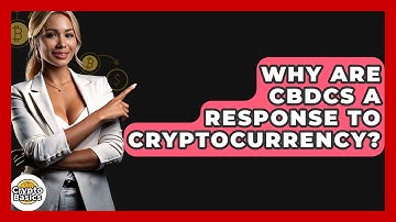 Why Are CBDCs A Response To Cryptocurrency? - CryptoBasics360.com