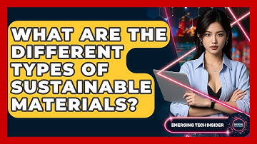 What Are The Different Types Of Sustainable Materials? - Emerging Tech Insider