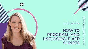 How to Program (and Use) Google App Scripts with Alice Keeler