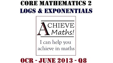 A-level Maths C2 Core 2 OCR June 2013 q8 - Logs & Exponentials