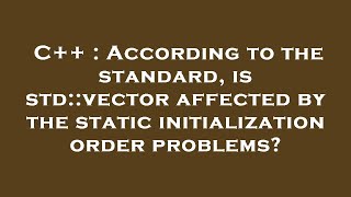 C++ : According to the standard, is std::vector affected by the static initialization order problems