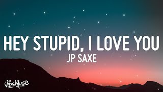 [1 HOUR 🕐] JP Saxe - Hey Stupid, I Love You (Lyrics)