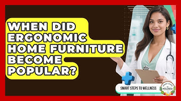 When Did Ergonomic Home Furniture Become Popular? - Smart Steps to Wellness