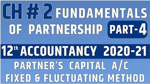 CH-2 Fundamentals of Partnership Part 4. Capital A/c Methods Fixed & Fluctuating. 12th Accountancy