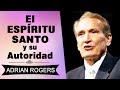 El Espíritu Santo y su Autoridad | Adrian Rogers | El Amor que Vale | Predicas Cristianas