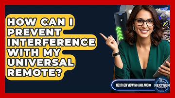 How Can I Prevent Interference With My Universal Remote? - NextGen Viewing and Audio
