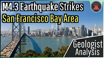 California Earthquake Update; M4.3 Strikes San Francisco, Geologist Analysis