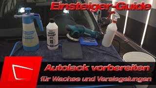 Einsteiger Tipps  Autolack richtig vorbereiten für Wachs und Versiegelung  Schritt für Schritt