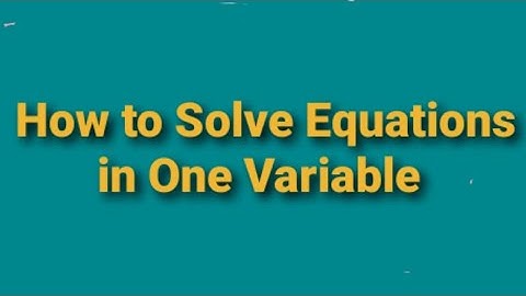 How to Solve Equations in One Variable (Additive and Multiplicative Inverse)