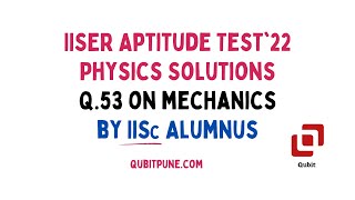 Q.53 | IISER Aptitude Test 2022 Physics Solutions | @qubitpune