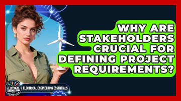 Why Are Stakeholders Crucial For Defining Project Requirements? - Electrical Engineering Essentials