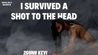 Man Survives Being Shot In The Head | 2Gunn Kevi | Indelibly Marked | Story #009