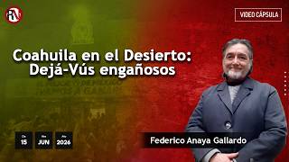 Coahuila en el Desierto: Dejá-Vús engañosos - #videoopinión de Federico Anaya
