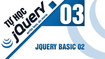 Lập trình jQuery - Bài 3 JQuery basic 02