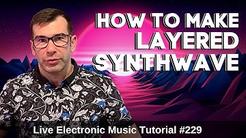How to make layered Synthwave + Logic  Pro X Template | Live Electronic Music Tutorial #229