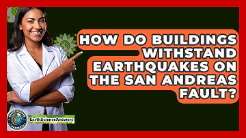 How Do Buildings Withstand Earthquakes On The San Andreas Fault? - Earth Science Answers