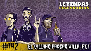 E142: El Villano Pancho Villa Parte 1
